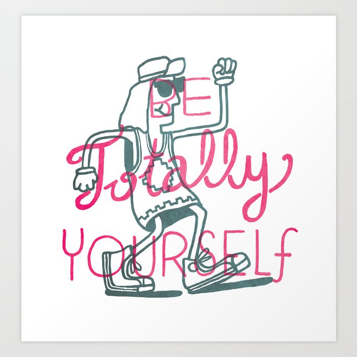Be Totally Yourself Art Print