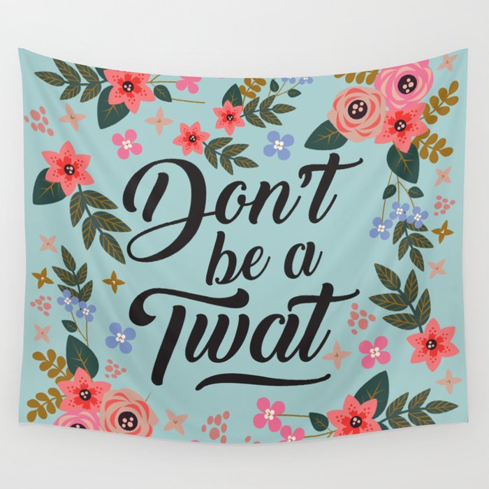 Don't Be A Twat, Pretty Funny Offensive Quote Wall Tapestry