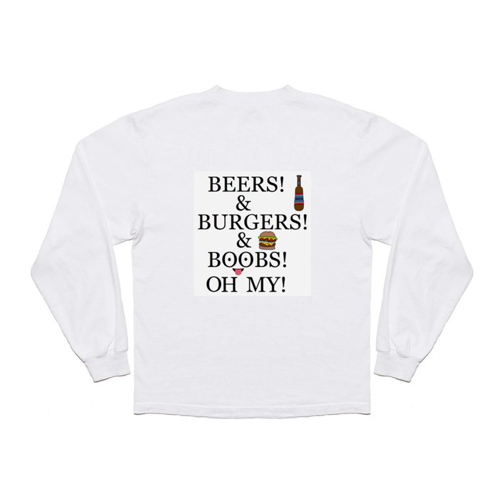 Beers, Burgers, Boobs, Oh My! Long Sleeve T Shirt by jdrsartist