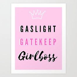 Gaslight Gatekeep Girlboss Art Print