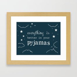 Everything is Better in Your Pyjamas Framed Art Print