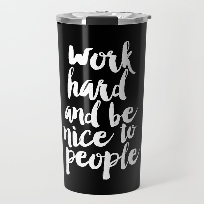 Work Hard Be Nice to People black and white monochrome typography poster design home decor wall art Travel Mug