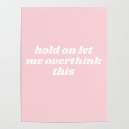 hold on let me overthink Poster