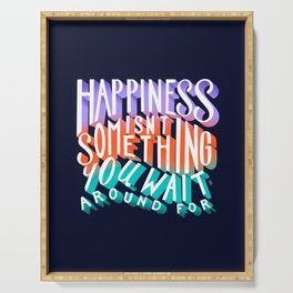Happiness Isn't Something You Wait Around For Lettering Illustration Serving Tray