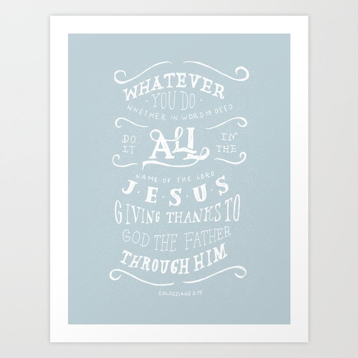 31/52: Colossians 3:17 Art Print by Leslie Wilkins | Society6