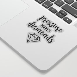 Pressure Makes Diamonds Sticker