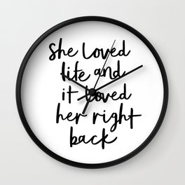 She Loved Life and It Loved Her Right Back typography design black-white bedroom wall home decor Wall Clock