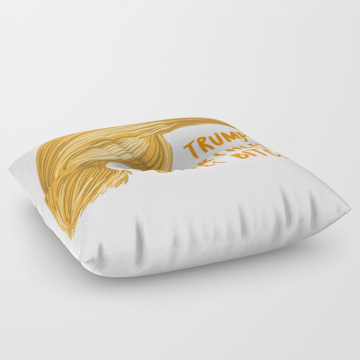Trump is a bitch Floor Pillow