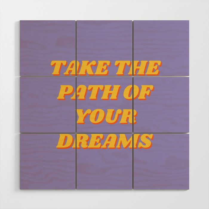 Take the path of your dreams, Inspirational, Motivational, Empowerment, Purple Wood Wall Art