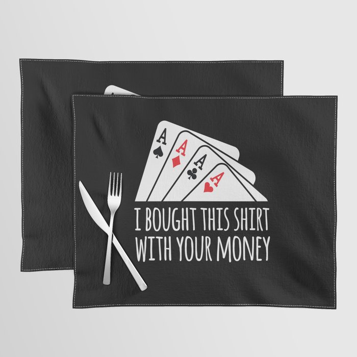 Bought Shirt Your Money Texas Holdem Placemat