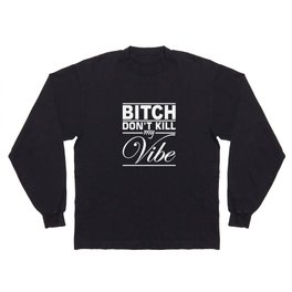 Bitch Don't Kill My Vibe Humor Hip Hop T-Shirts Long Sleeve T-shirt