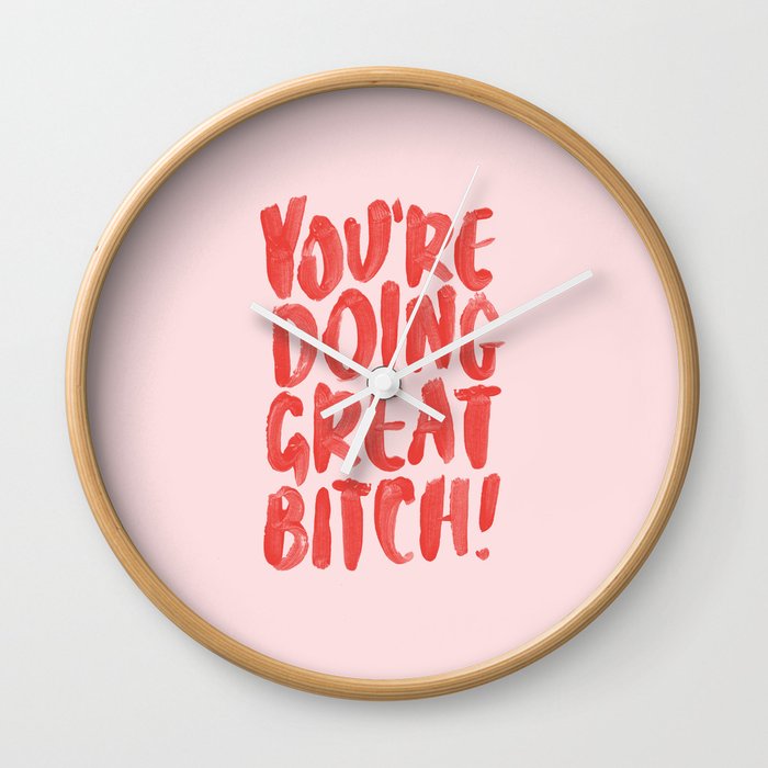 You're Doing Great Bitch Wall Clock