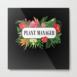 Plant Manager Garden Gardeners Metal Print