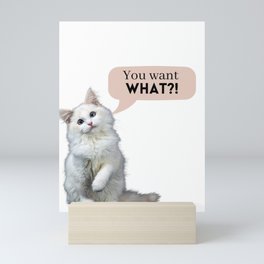 kitten says "WHAT!!!!" Mini Art Print