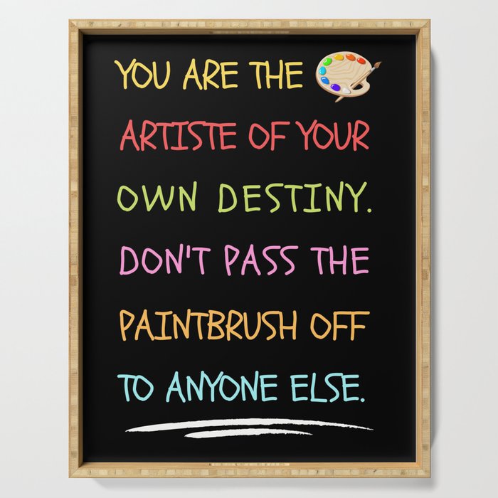Your Are The Artiste of Your Destiny Serving Tray