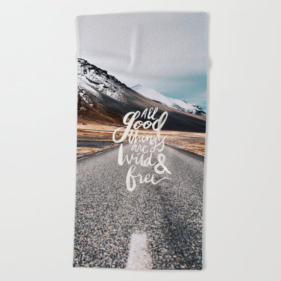 All good things are wild and free -Adventure Beach Towel