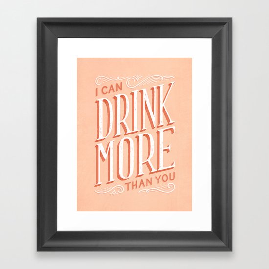 I Can Drink More Than You Framed Art Print