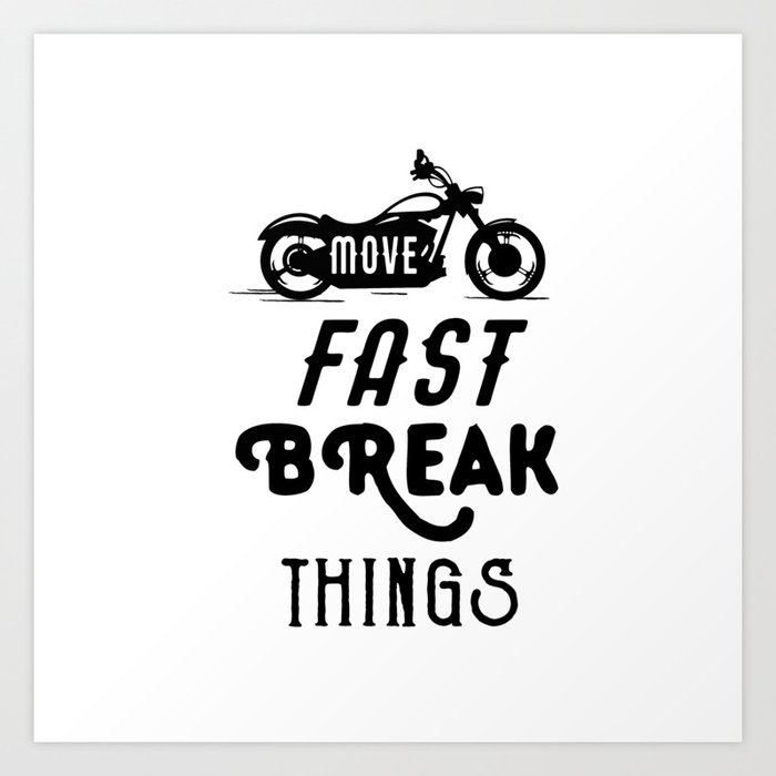 Move Fast Break Things Art Print