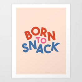 Born to Snack - Typography Art Print