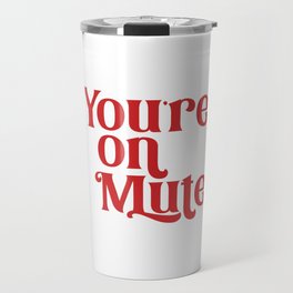 You're On Mute Travel Mug