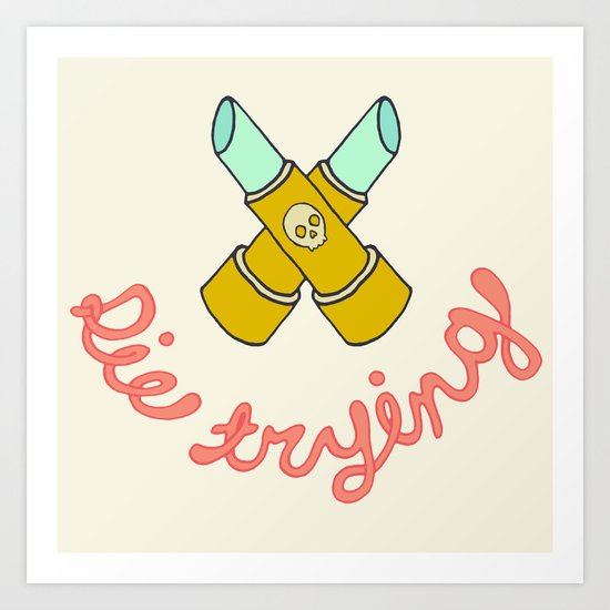 DIE TRYING Art Print