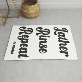 Lather Rinse Repeat, as needed Rug | Graphicdesign, Latherrinserepeat, Friends 