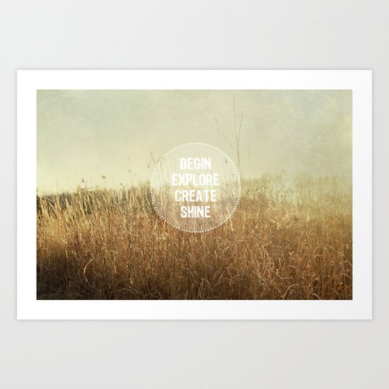 begin.explore.create.shine. Art Print