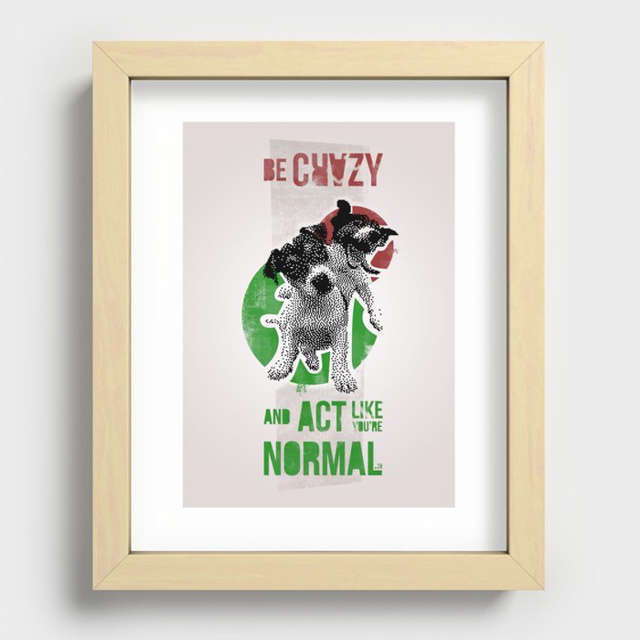 Be crazy and act like you're normal Recessed Framed Print