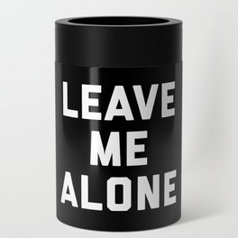 Leave Me Alone Funny Quote Can Cooler