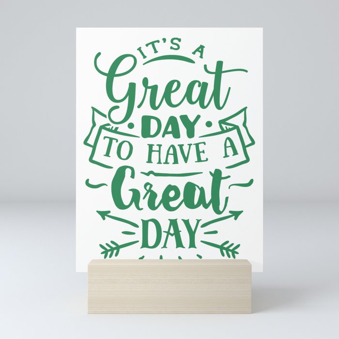 Its a Great Day To Have a Great Day Mini Art Print