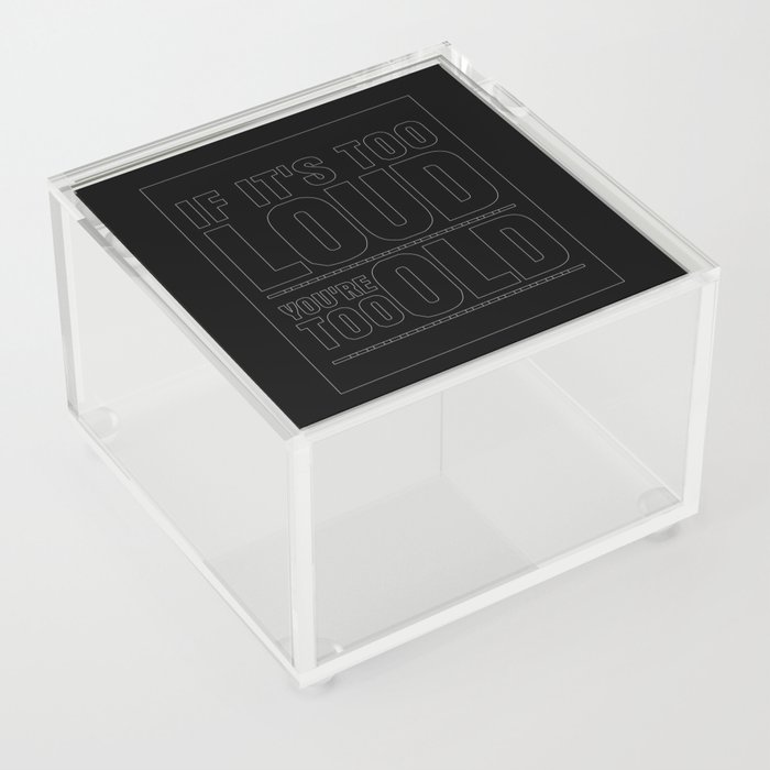 Funny If It's Too Loud You're Too Old Acrylic Box