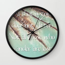 All that is gold does not glitter  {Quote} Wall Clock | Palmleave, Landscape, Typography, Jrrtolkien, Nature, Digital, Photo, Vintage, Exotic, Leave 