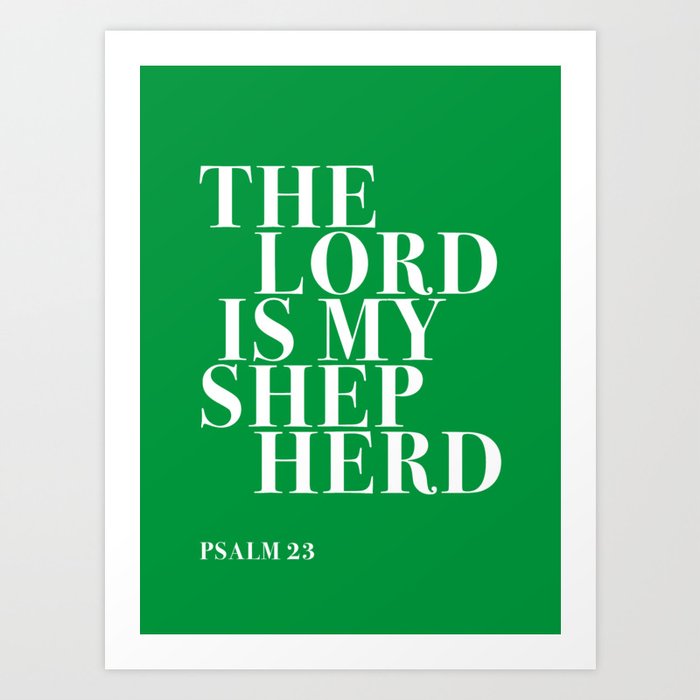 The Lord is my Shepherd, Bible Verse Psalm 23 Art Print