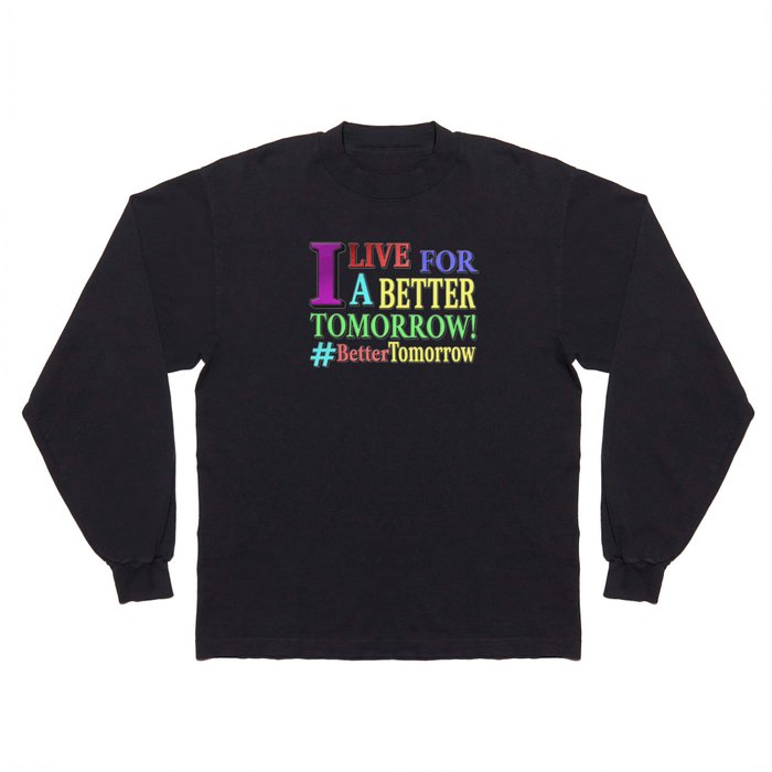 "BETTER TOMORROW" Cute Expression Design. Buy Now Long Sleeve T Shirt