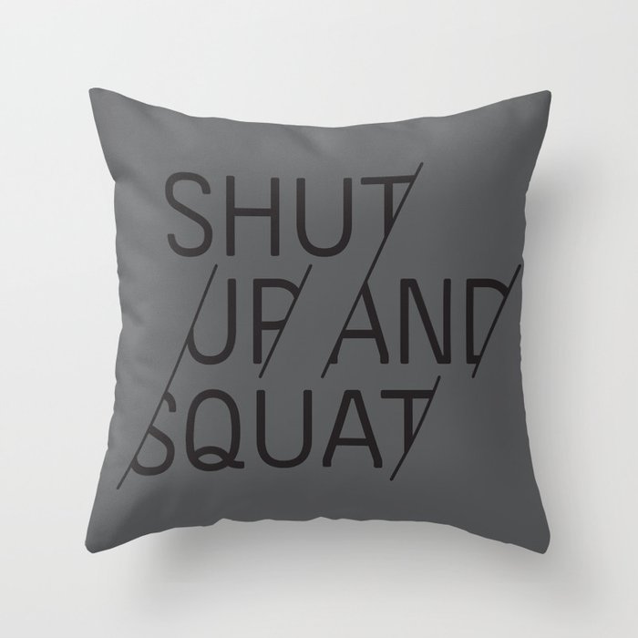 SHUT UP AND SQUAT Throw Pillow