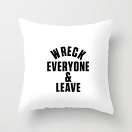 wreck everyone and leave Throw Pillow