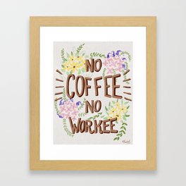 No Coffee No Workee Framed Art Print