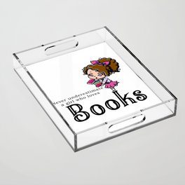 Never underastimate a girl who loves books Acrylic Tray
