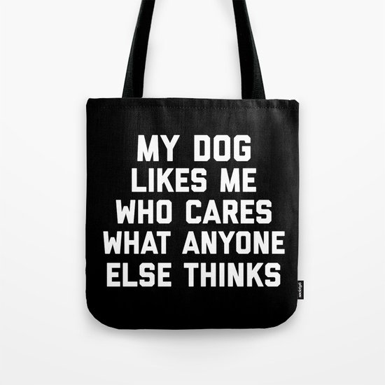 My Dog Likes Me Funny Quote Tote Bag