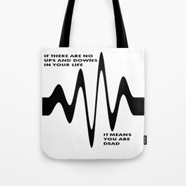 If There Are No Ups and Downs In Life You Are Dead Tote Bag
