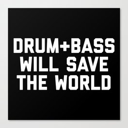 Drum + Bass Save World EDM Quote Canvas Print