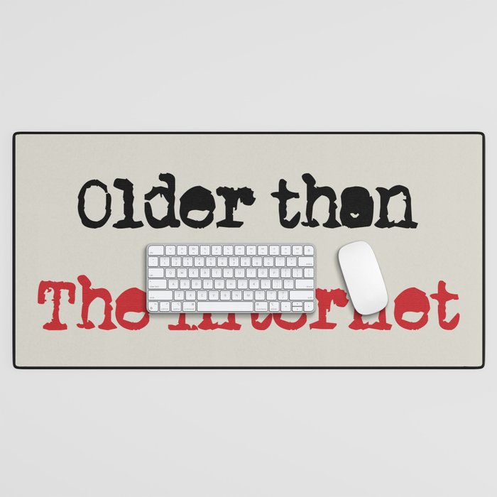Older Than The Internet Quote, Funny Phrase Idea for Wall Art, Prints, Posters, Tshirts, Men, Women, Youth Desk Mat