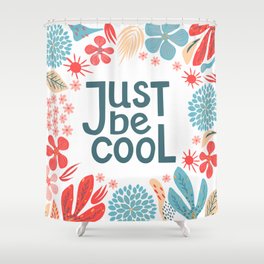 Postcard, just be cool, motivating quote, lettering, frame from abstract flowers, white background, hand drawn, texture, vintage illustration Shower Curtain