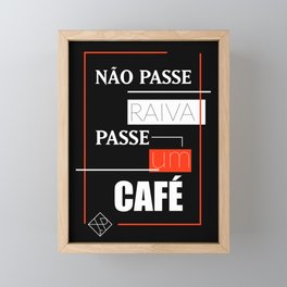 Não Passe Raiva, Passe um Café Framed Mini Art Print
