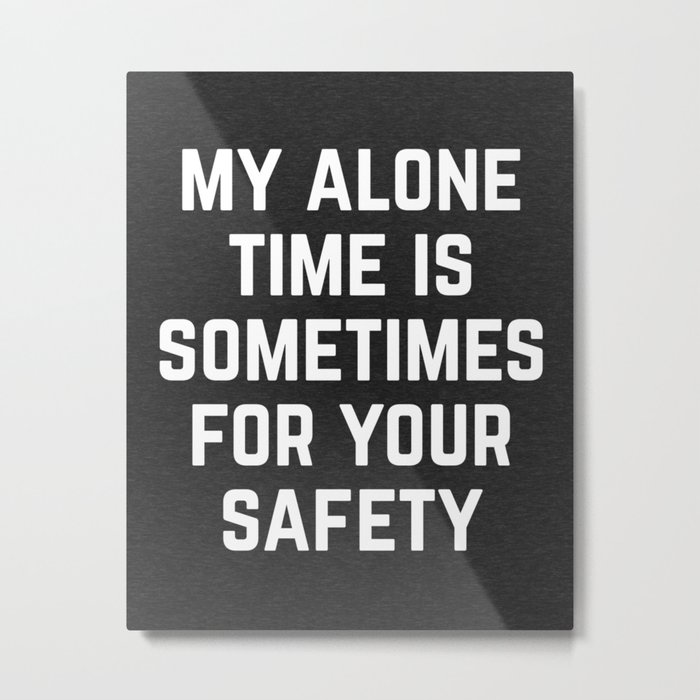 Alone Time Funny Quote Metal Print