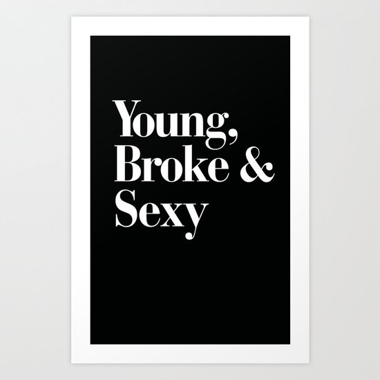 Young, broke & sexy Art Print