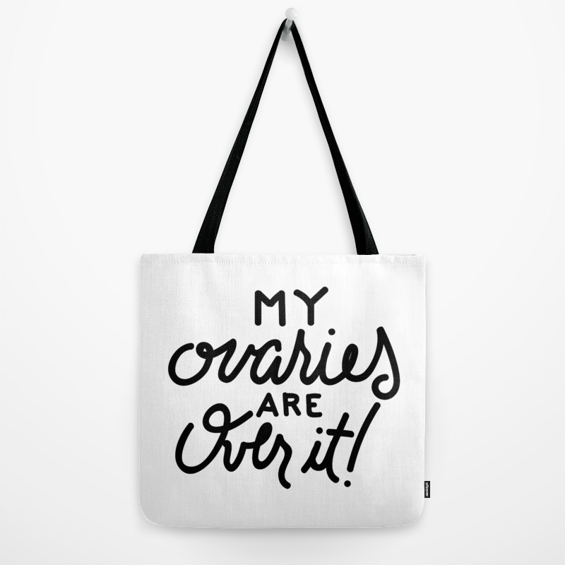 My Ovaries Are Over It Tote Bag