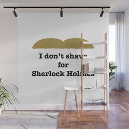 i don't shave for sherlock holmes Wall Mural