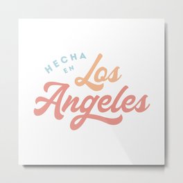 Hecha En Los Angeles Metal Print | Hechaenlosangeles, Eastlosangeles, Losangeles, Typography, Borninla, Curated, Hispanic, Graphicdesign, Eastla, Latina 