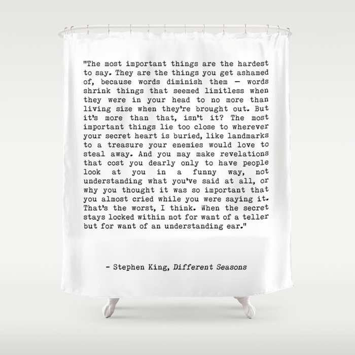 The Most Important Things Are The Hardest To Say Life Quote By Stephen King Creative And Motivation Shower Curtain By Radub85 Society6
